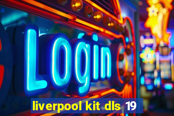 liverpool kit dls 19